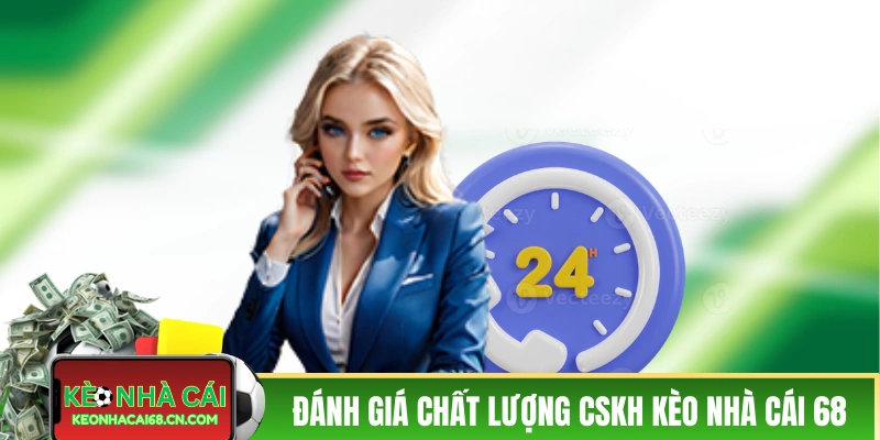 Liên Hệ Kèo Nhà Cái - Đội Ngũ Chuyên Viên Hỗ Trợ 24/7 2 Đánh giá chất lượng CSKH tại Kèo Nhà Cái